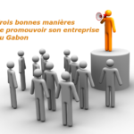 Promouvoir une entreprise au Gabon en trois étapes
